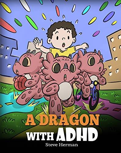 A Dragon With ADHD: A Children’s Story About ADHD. A Cute Book to Help Kids Get Organized, Focus, and Succeed.