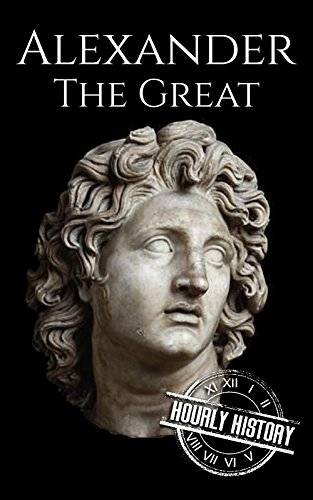 Alexander the Great: A Life From Beginning to End (Military Biographies)