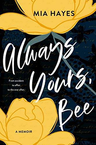 Always Yours, Bee : From Accident to Affair to the Ever-After