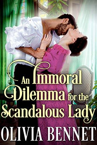 An Immoral Dilemma for the Scandalous Lady: A Steamy Historical Regency Romance Novel
