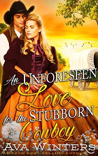 An Unforeseen Love for the Stubborn Cowboy : A Western Historical Romance Book