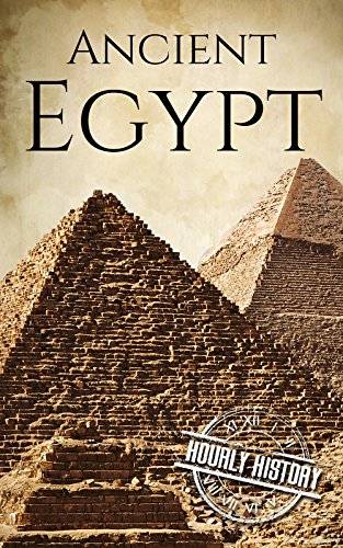 Ancient Egypt: A History From Beginning to End (Ancient Civilizations)