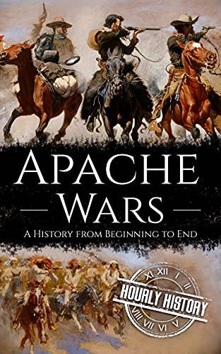 Apache Wars: A History from Beginning to End (Native American History)