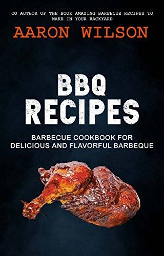 BBQ Recipes: Barbecue Cookbook For Delicious And Flavorful Barbeque