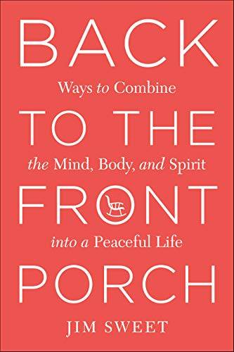 Back To The Front Porch: Ways to combine the mind, body, and spirit into a peaceful life
