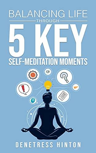 Balancing Life Through 5 Key Self-Meditation Moments