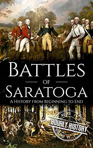 Battles of Saratoga: A History from Beginning to End (American Revolutionary War)