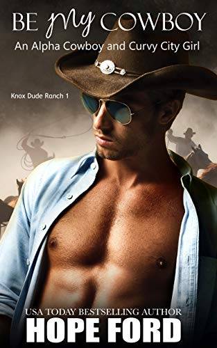 Be My Cowboy: An Alpha Cowboy and Curvy City Girl