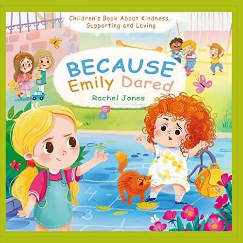 Because Emily Dared. Children's Book About Kindness, Supporting and Loving: Learn How to Be Kind for Kids