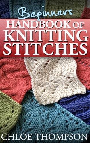 Beginners Handbook of Knitting Stitches: Learn How to Knit Great New Stitches