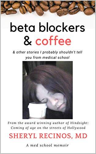 Beta Blockers and Coffee: & other stories I probably shouldn't tell you from Medical School
