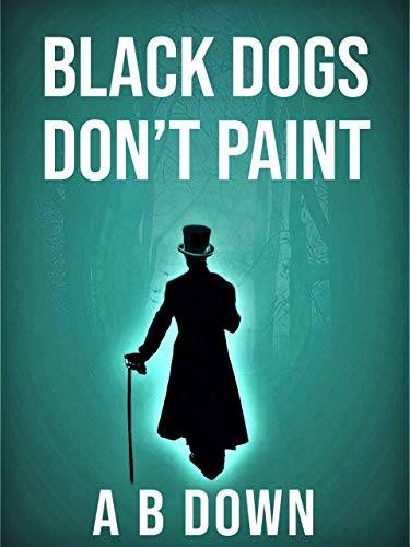 Black Dogs Don't Paint: What if there was a right way to live your life... and you got it wrong.