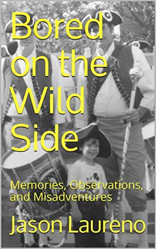 Bored on the Wild Side: Memories, Observations, and Misadventures
