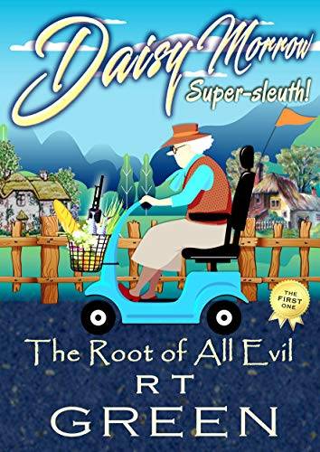 DAISY MORROW Super-sleuth!: The Root of All Evil: Book One of the Daisy Morrow series, a Cozy Mystery with a wicked side!