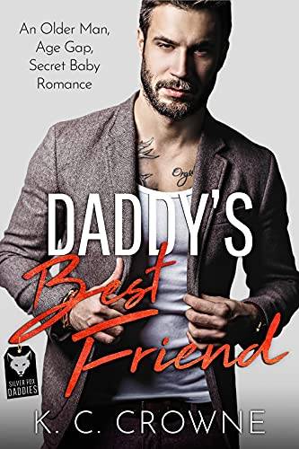 Daddy's Best Friend: An Older Man, Age Gap, Secret Baby Romance (Silver Fox Daddies)