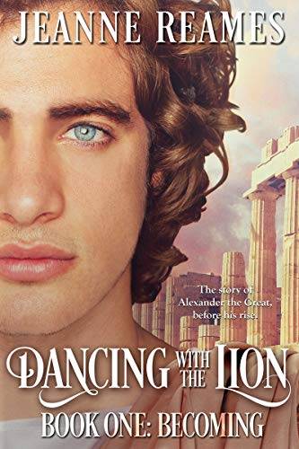Dancing with the Lion: Becoming: The story of Alexander the Great, before his rise.