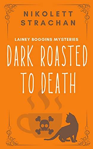 Dark Roasted to Death (Lainey Boggins Mysteries)