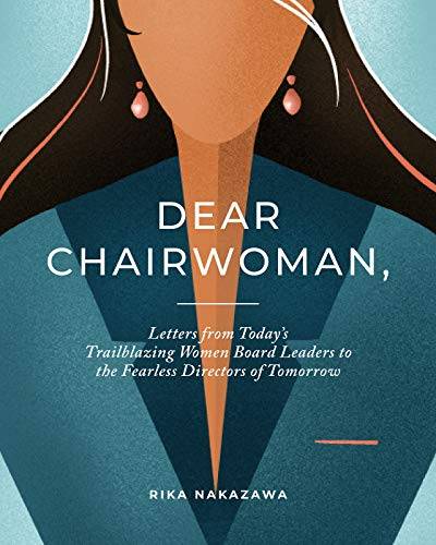Dear Chairwoman,: Letters from Today's Trailblazing Women Board Leaders to the Fearless Directors of Tomorrow