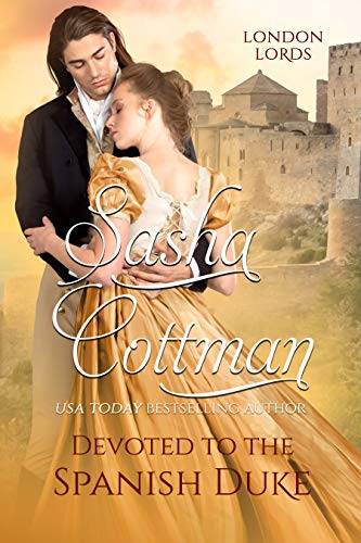 Devoted to the Spanish Duke: An Enemies to Lovers Romance (London Lords)
