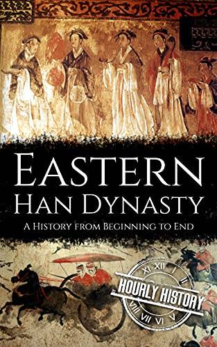 Eastern Han Dynasty: A History from Beginning to End (History of China)