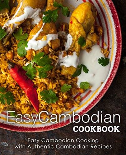 Easy Cambodian Cookbook: Easy Cambodian Cooking with Authentic Cambodian Recipes