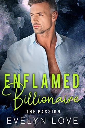 Enflamed Billionaire: The Passion (Alpha Billionaire Boss Romance)