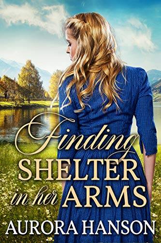Finding Shelter in her Arms: A Historical Western Romance Book
