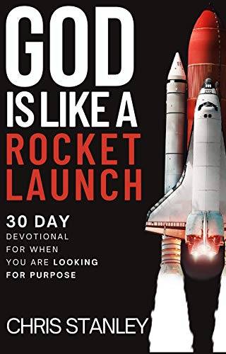 God is Like a Rocket Launch: 30 Day Devotional For When You Are Looking for Their Purpose