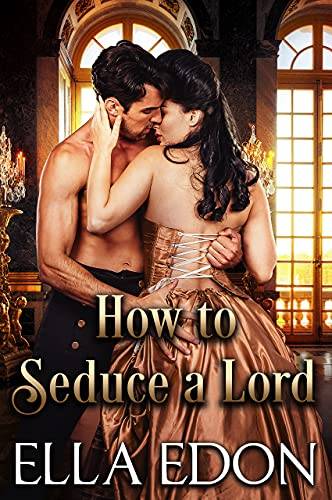 How to Seduce a Lord: Historical Regency Romance