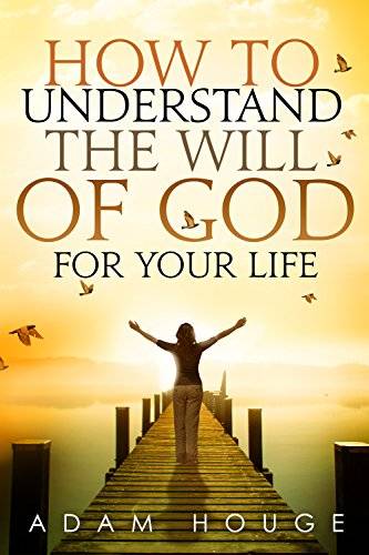 How to Understand the Will of God for Your Life