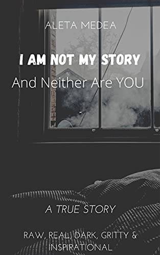 I Am Not My Story: (And Neither Are You)
