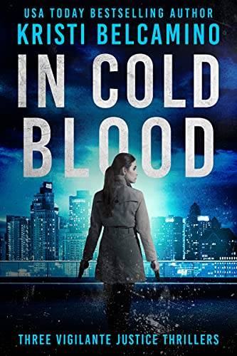 In Cold Blood: Three Vigilante Justice Crime Thrillers