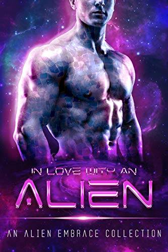 In Love with an Alien: An Alien Embrace Collection