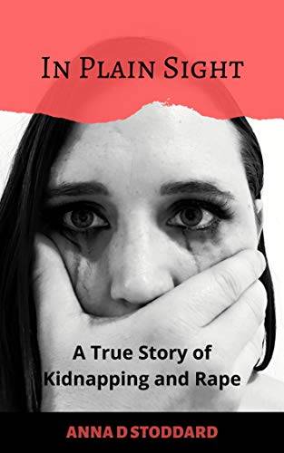 In Plain Sight: A True Story of Kidnapping and Rape