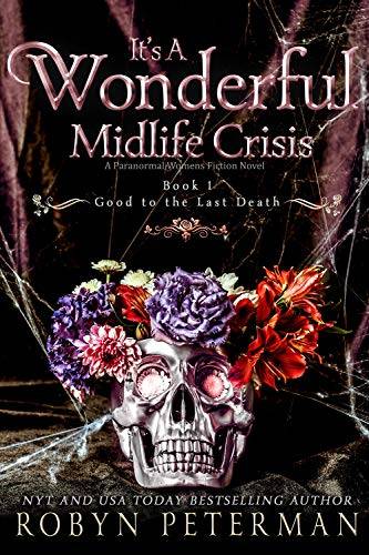 It's A Wonderful Midlife Crisis : A Paranormal Women's Fiction Novel: Good To The Last Death Book One