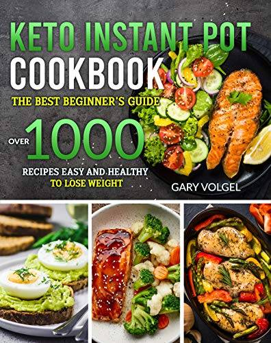 Keto Istant Pot Cookbook: The best beginner's guide,over 1000 recipes easy and healthy to lose weight.