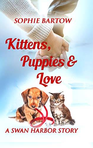 Kittens, Puppies & Love: A Swan Harbor Story