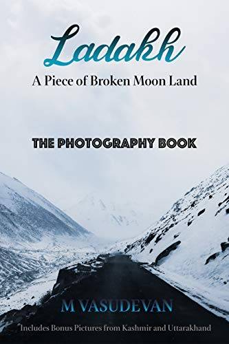 Ladakh: A Piece of Broken Moon Land: The Photography Book