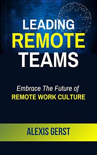 Leading Remote Teams: Embrace the Future of Remote Work Culture