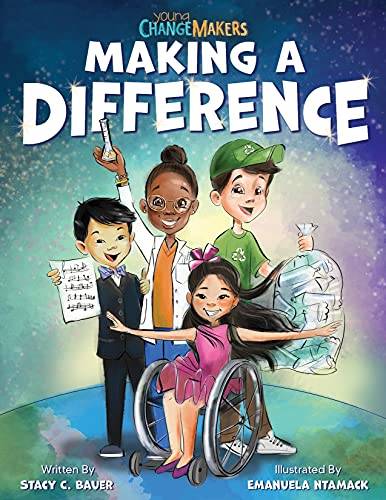 Making a Difference: An Inspirational Book About Kids Changing the World! (Young Change Makers)