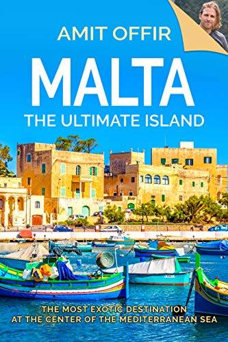 Malta, The Ultimate Island: A Traveler's Guide
