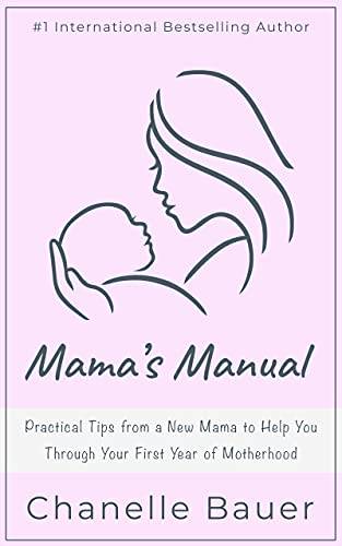 Mama's Manual: Practical Tips from a New Mama to Help You Through Your First Year of Motherhood