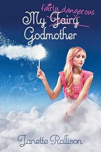 My Fairly Dangerous Godmother: A Magical Romantic Comedy with a Fairy Tale Twist