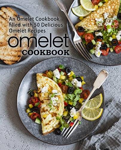Omelet Cookbook: An Omelet Cookbook Filled with 50 Delicious Omelet Recipes