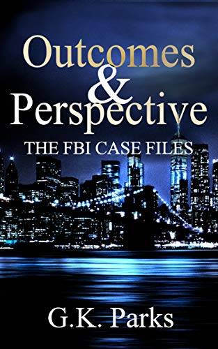 Outcomes and Perspective: The FBI Case Files (Alexis Parker)
