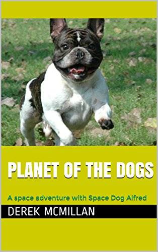Planet of the Dogs: A space adventure with Space Dog Alfred