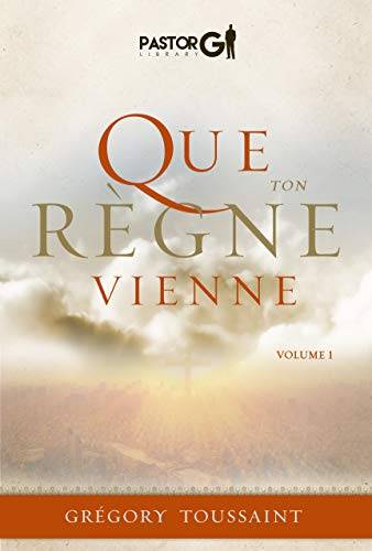 Que Ton Règne Vienne: Volume 1 (French Edition)