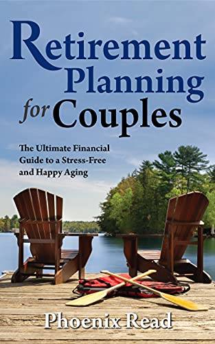 Retirement Planning for Couples : The Ultimate Financial Guide to a Stress-Free and Happy Aging
