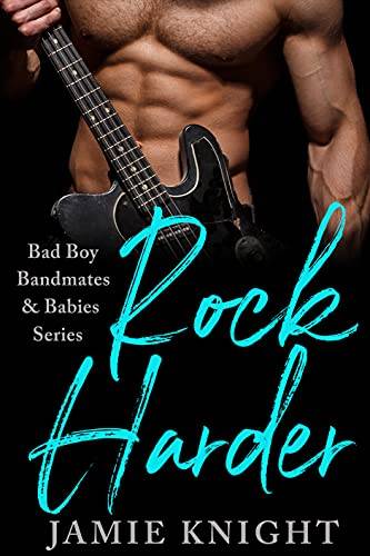 Rock Harder: Bad Boy Bandmates & Babies Series