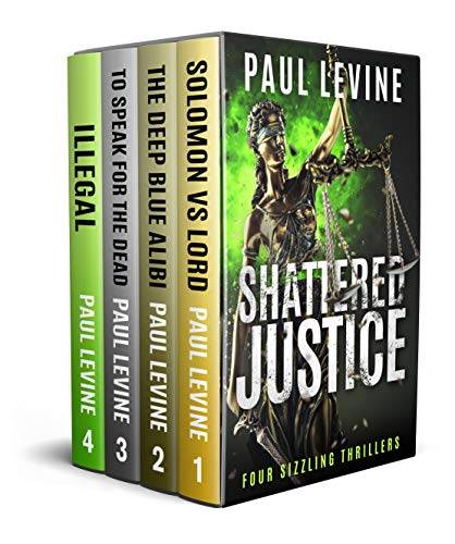 SHATTERED JUSTICE (Four Sizzling Thrillers): Solomon vs. Lord, The Deep Blue Alibi, To Speak for the Dead, and Illegal